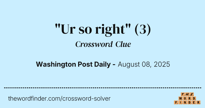 "Ur so right" crossword clue image