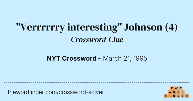 "Verrrrrry interesting" Johnson crossword clue image