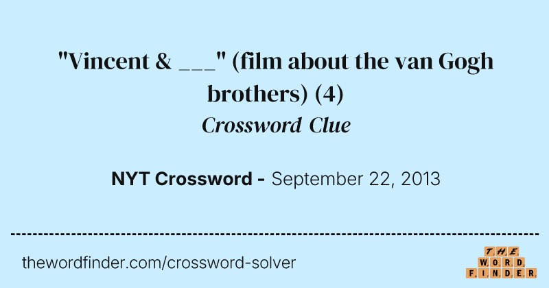 "Vincent & ___" (film about the van Gogh brothers) crossword clue image