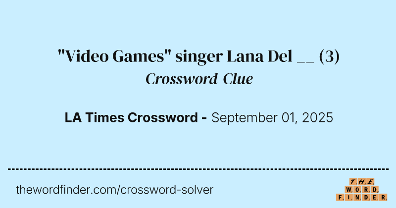 "Video Games" singer Lana Del __ crossword clue image