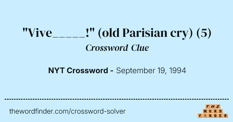 "Vive_____!" (old Parisian cry) crossword clue image