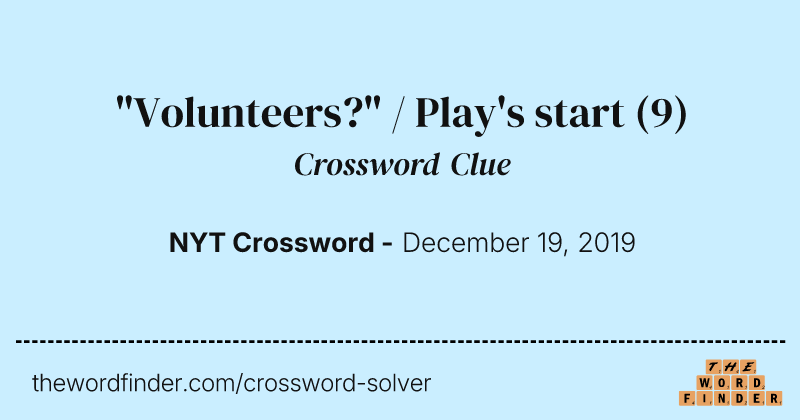 "Volunteers?" / Play's start crossword clue image