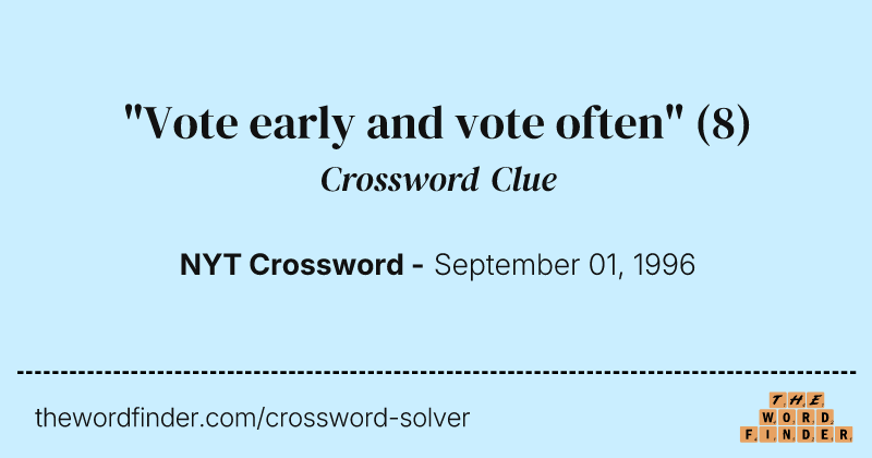 "Vote early and vote often" crossword clue image