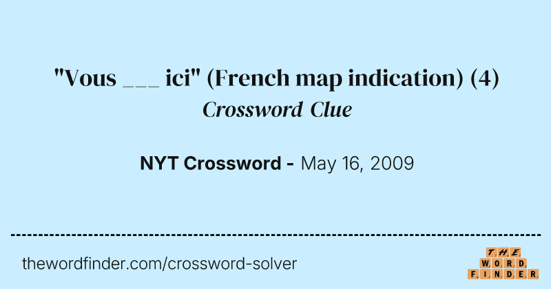 "Vous ___ ici" (French map indication) crossword clue image