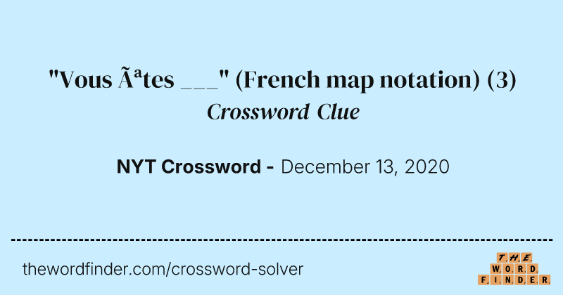 "Vous êtes ___" (French map notation) crossword clue image