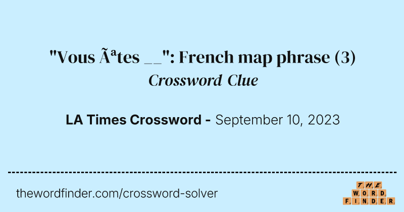 "Vous êtes __": French map phrase crossword clue image