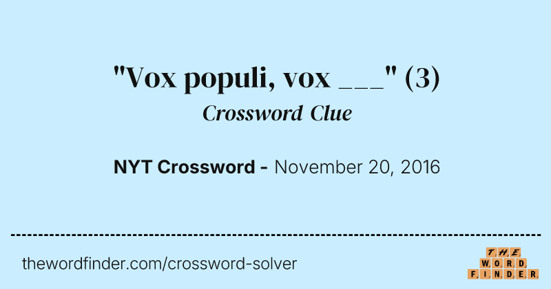 "Vox populi, vox ___" crossword clue image