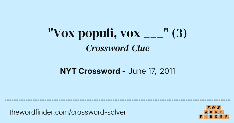 "Vox populi, vox ___" crossword clue image