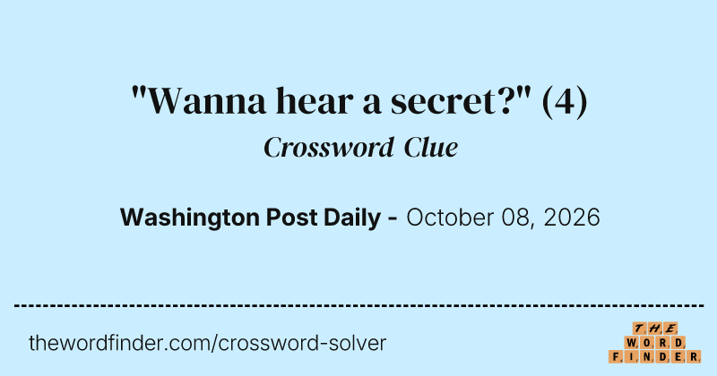 "Wanna hear a secret?" crossword clue image
