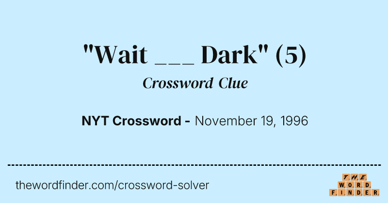 "Wait ___ Dark" crossword clue image
