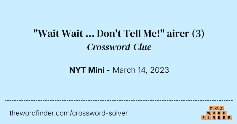 "Wait Wait ... Don't Tell Me!" airer crossword clue image