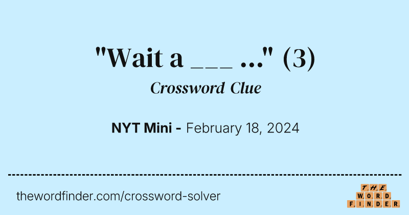 "Wait a ___ ..." crossword clue image