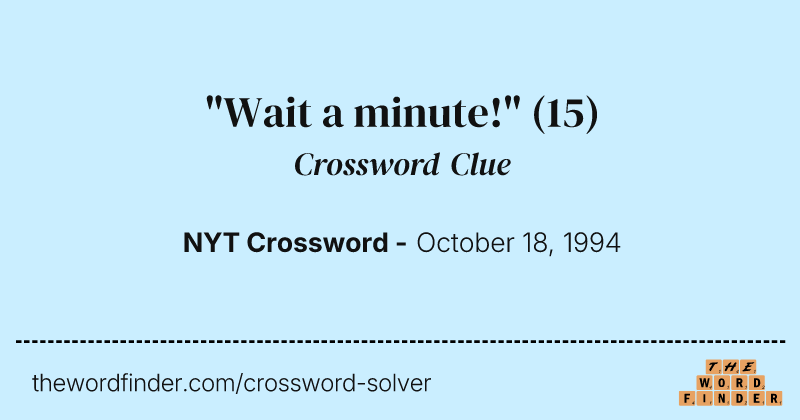"Wait a minute!" crossword clue image