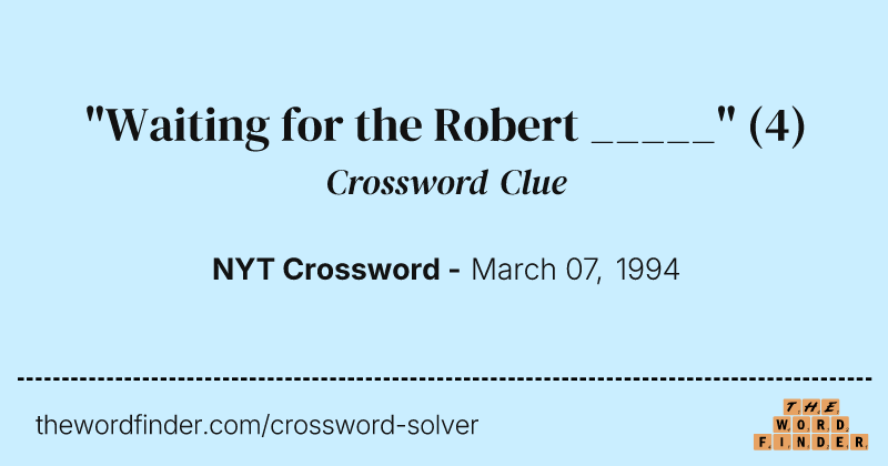 "Waiting for the Robert _____" crossword clue image