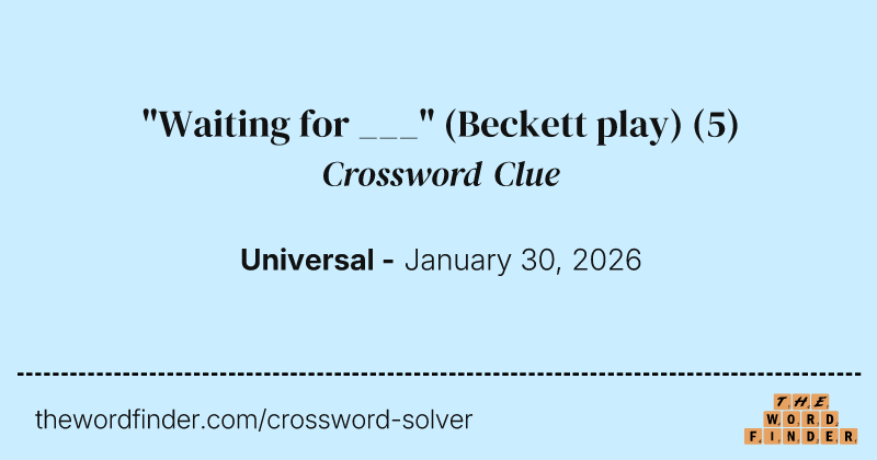 "Waiting for ___" (Beckett play) crossword clue image