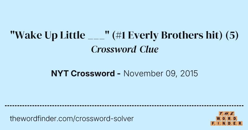 "Wake Up Little ___" (#1 Everly Brothers hit) crossword clue image