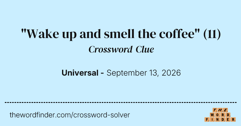 "Wake up and smell the coffee" crossword clue image