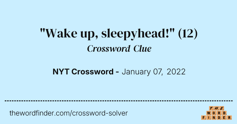 "Wake up, sleepyhead!" crossword clue image