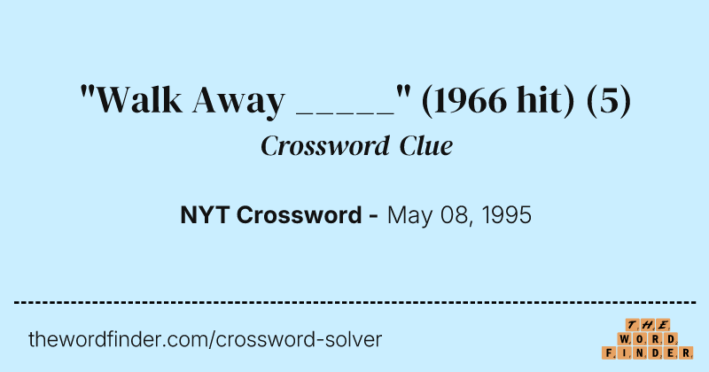 "Walk Away _____" (1966 hit) crossword clue image