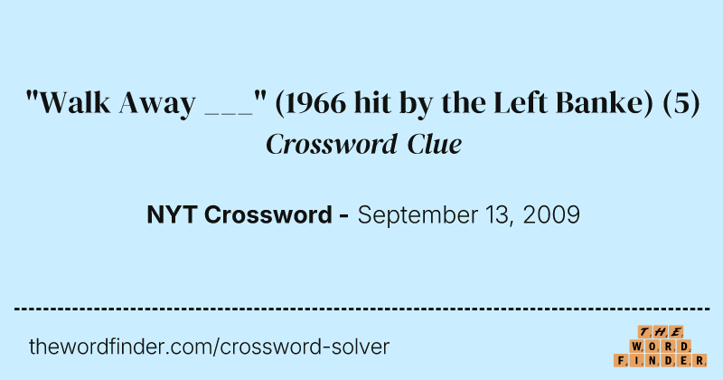 "Walk Away ___" (1966 hit by the Left Banke) crossword clue image
