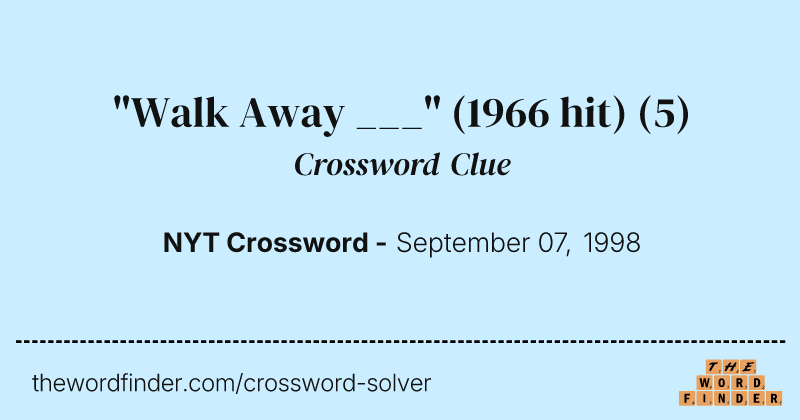 "Walk Away ___" (1966 hit) crossword clue image