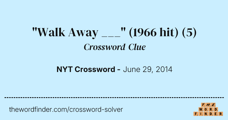"Walk Away ___" (1966 hit) crossword clue image