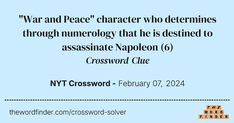"War and Peace" character who determines through numerology that he is destined to assassinate Napoleon crossword clue image