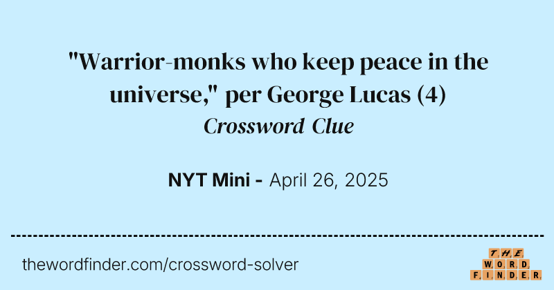 "Warrior-monks who keep peace in the universe," per George Lucas crossword clue image