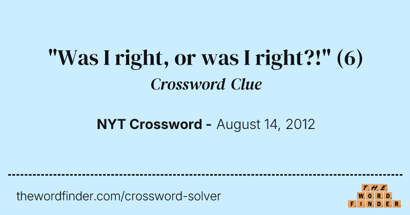 "Was I right, or was I right?!" crossword clue image