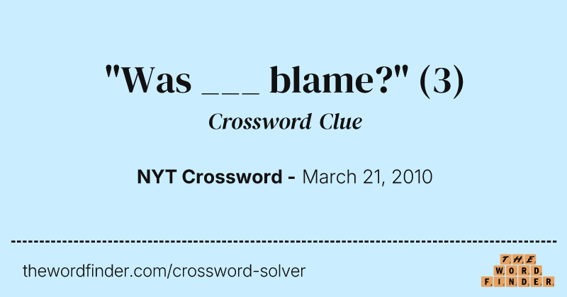 "Was ___ blame?" crossword clue image