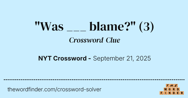 "Was ___ blame?" crossword clue image