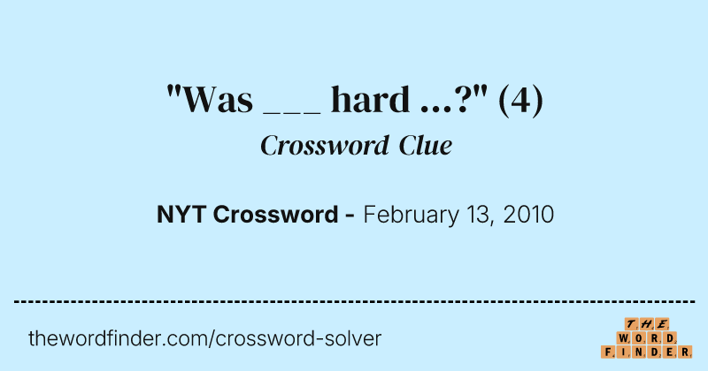 "Was ___ hard ...?" crossword clue image