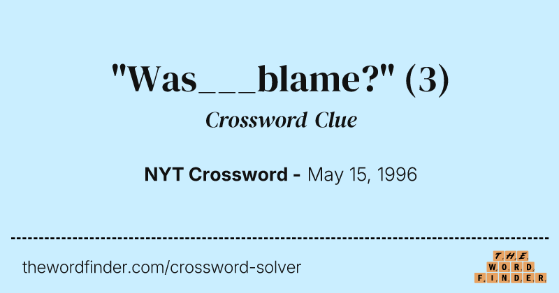 "Was___blame?" crossword clue image
