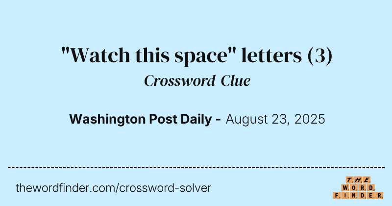 "Watch this space" letters crossword clue image