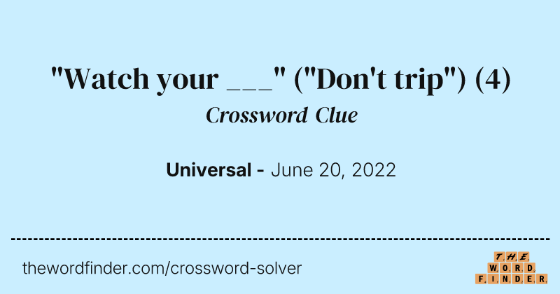 "Watch your ___" ("Don't trip") crossword clue image