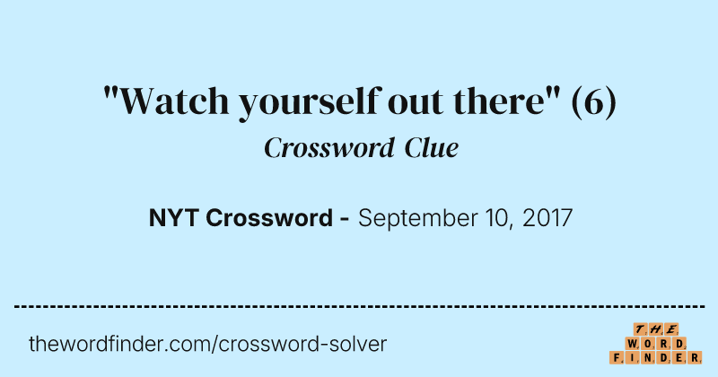 "Watch yourself out there" crossword clue image