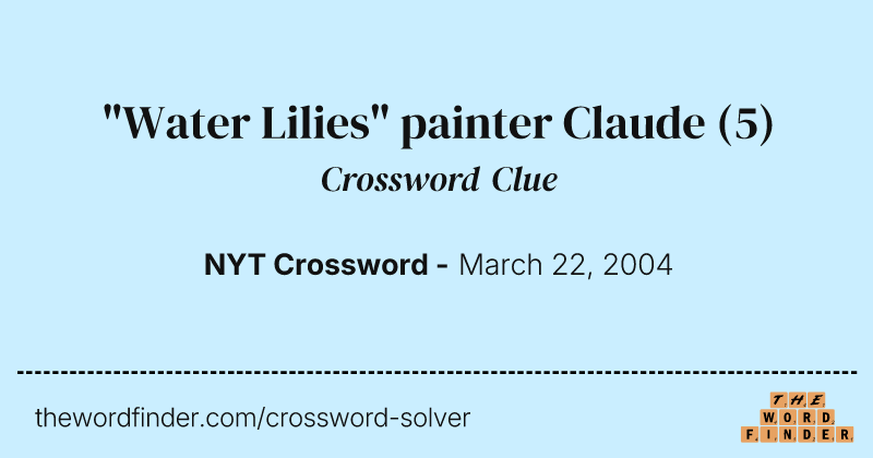 "Water Lilies" painter Claude crossword clue image