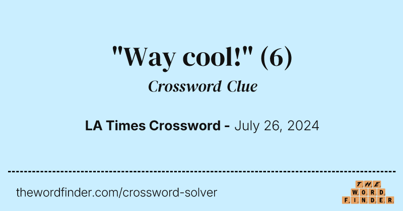 "Way cool!" crossword clue image