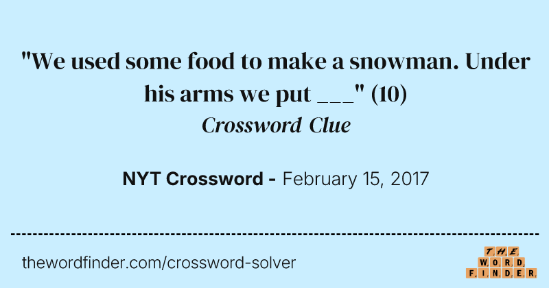 "We used some food to make a snowman. Under his arms we put ___" crossword clue image