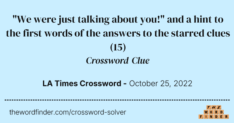 "We were just talking about you!" and a hint to the first words of the answers to the starred clues crossword clue image
