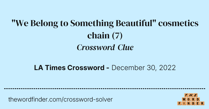 "We Belong to Something Beautiful" cosmetics chain crossword clue image