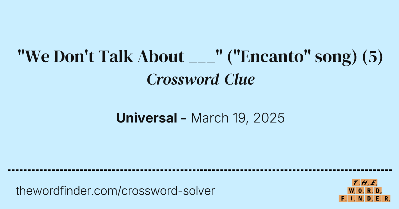 "We Don't Talk About ___" ("Encanto" song) crossword clue image