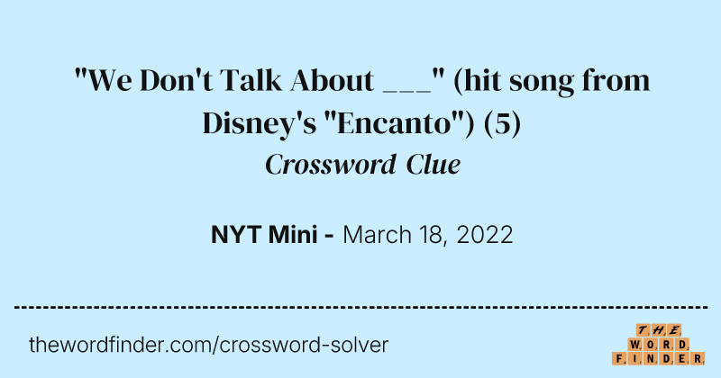 "We Don't Talk About ___" (hit song from Disney's "Encanto") crossword clue image