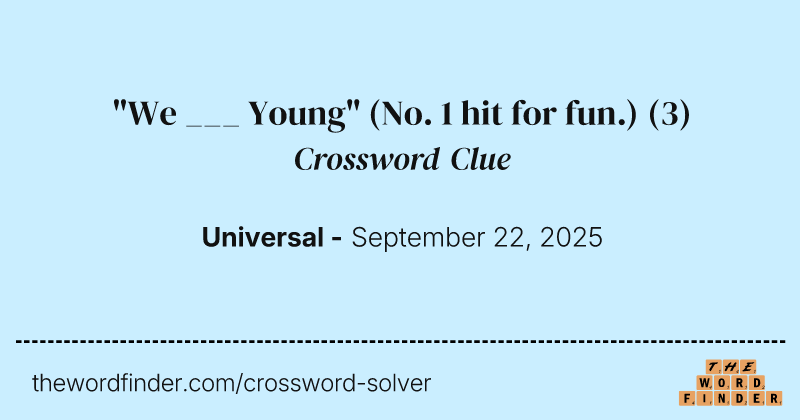 "We ___ Young" (No. 1 hit for fun.) crossword clue image