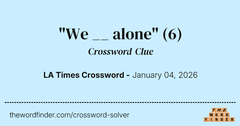 "We __ alone" crossword clue image