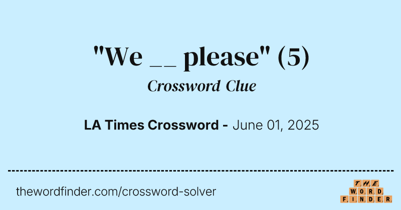 "We __ please" crossword clue image