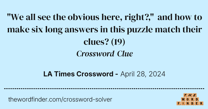 "We all see the obvious here, right?," and how to make six long answers in this puzzle match their clues? crossword clue image