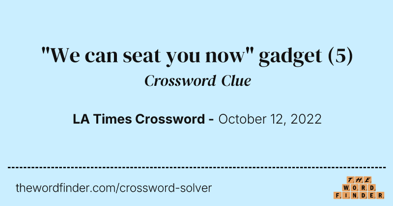 "We can seat you now" gadget crossword clue image