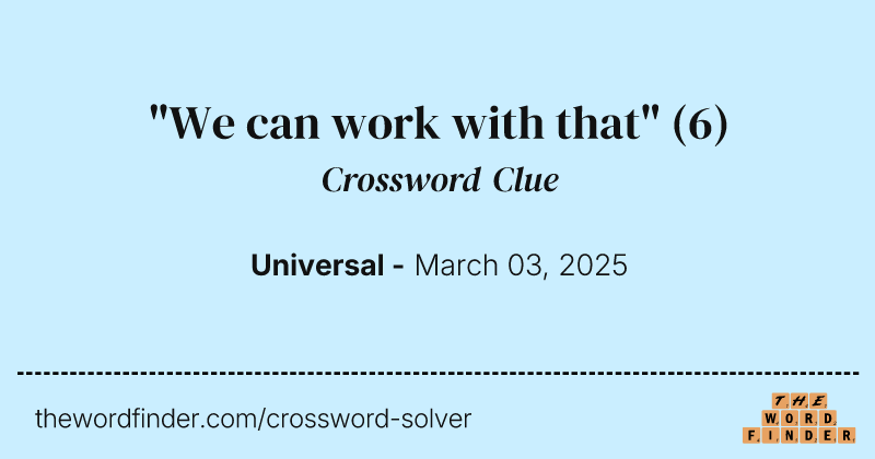 "We can work with that" crossword clue image
