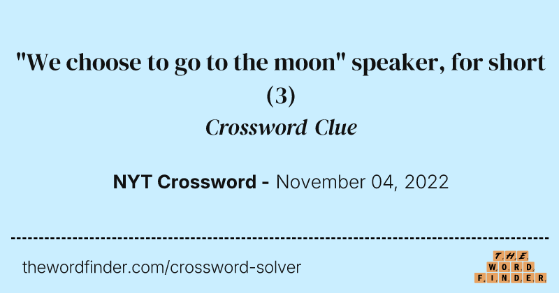 "We choose to go to the moon" speaker, for short crossword clue image